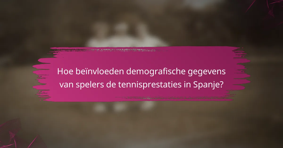 Hoe beïnvloeden demografische gegevens van spelers de tennisprestaties in Spanje?