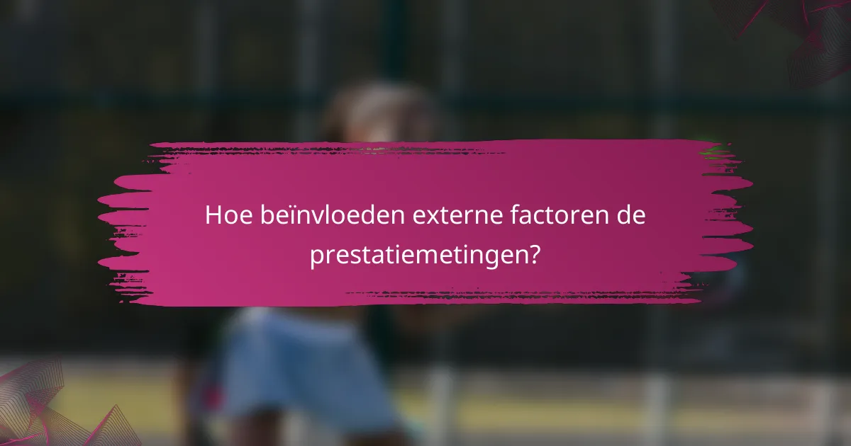 Hoe beïnvloeden externe factoren de prestatiemetingen?