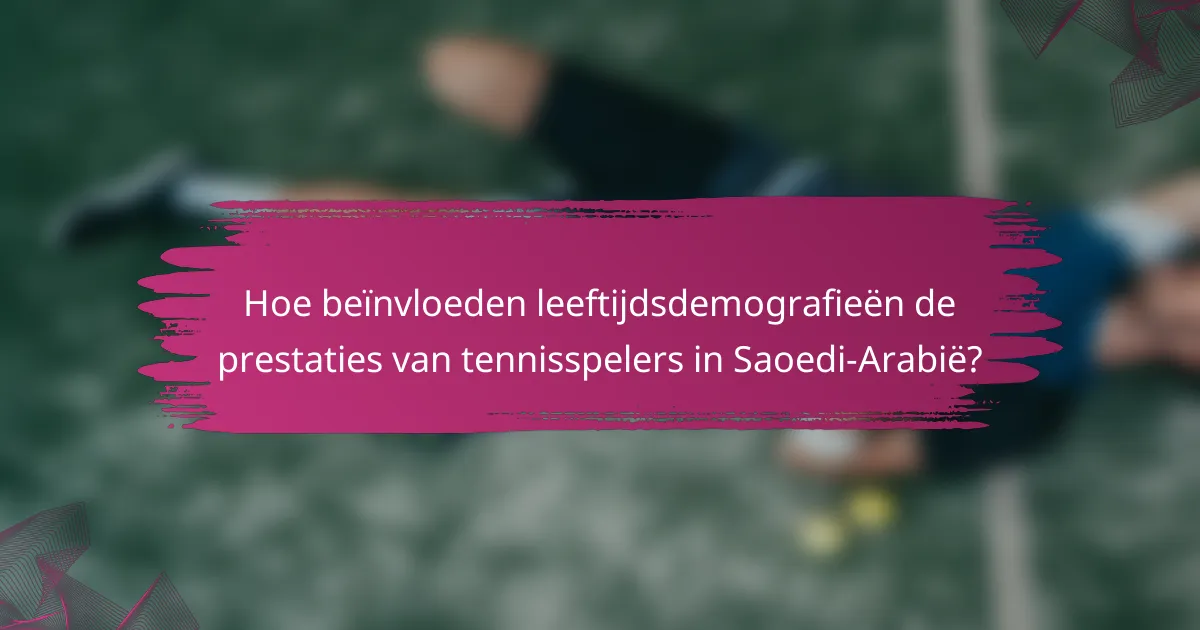Hoe beïnvloeden leeftijdsdemografieën de prestaties van tennisspelers in Saoedi-Arabië?