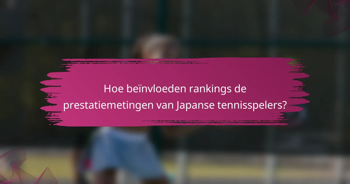 Hoe beïnvloeden rankings de prestatiemetingen van Japanse tennisspelers?