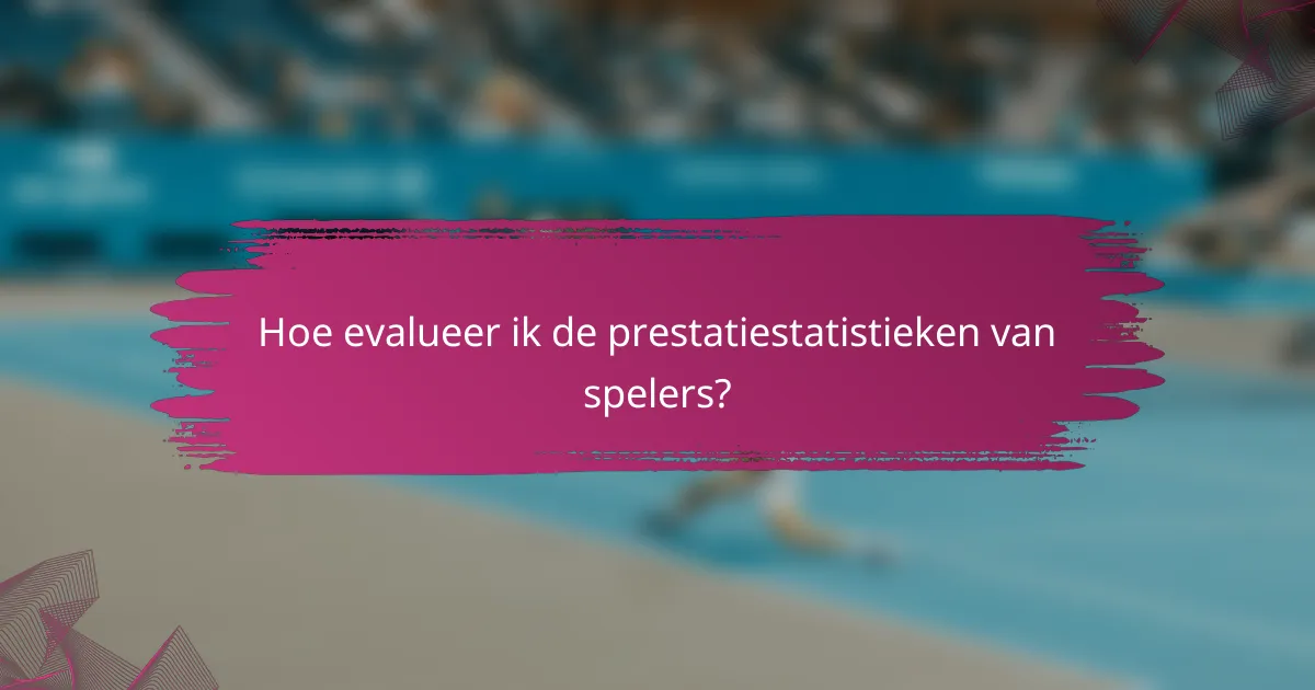 Hoe evalueer ik de prestatiestatistieken van spelers?