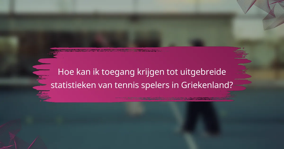 Hoe kan ik toegang krijgen tot uitgebreide statistieken van tennis spelers in Griekenland?