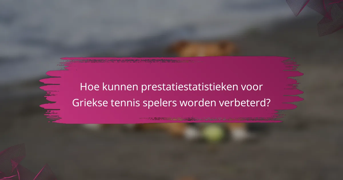 Hoe kunnen prestatiestatistieken voor Griekse tennis spelers worden verbeterd?