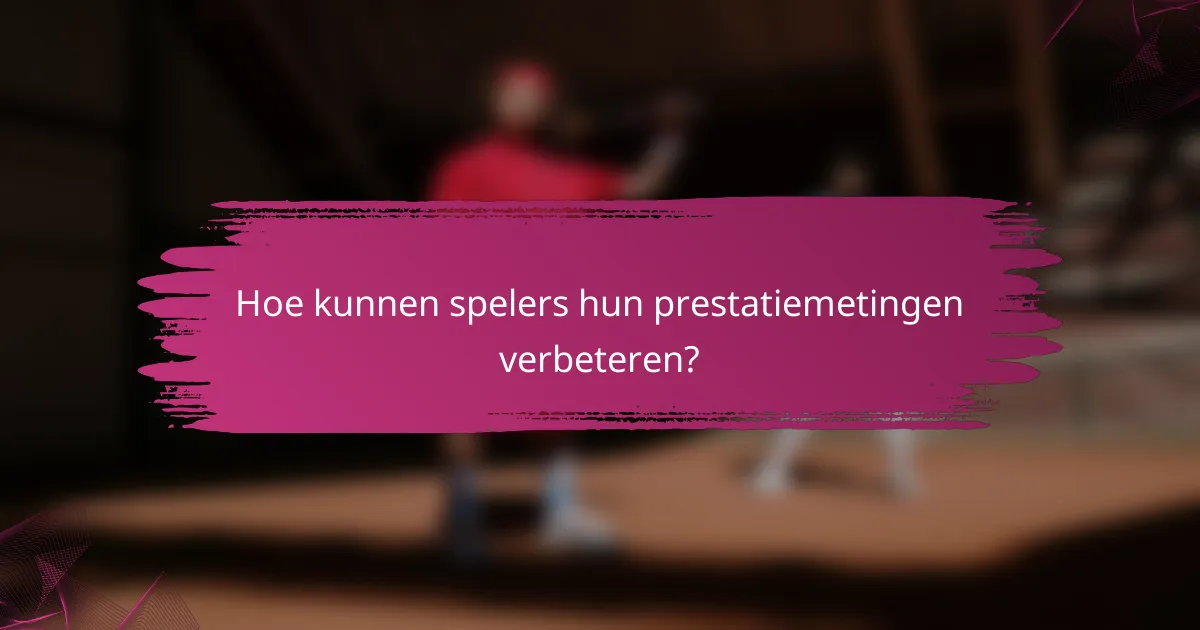 Hoe kunnen spelers hun prestatiemetingen verbeteren?