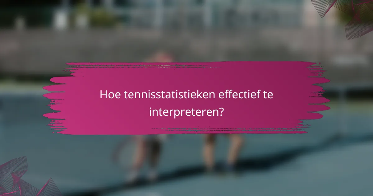 Hoe tennisstatistieken effectief te interpreteren?
