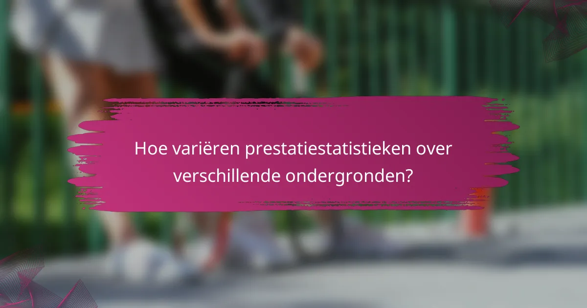 Hoe variëren prestatiestatistieken over verschillende ondergronden?