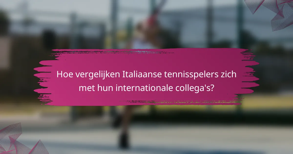 Hoe vergelijken Italiaanse tennisspelers zich met hun internationale collega's?