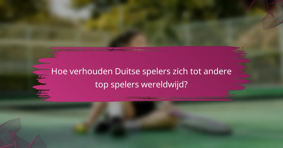 Hoe verhouden Duitse spelers zich tot andere top spelers wereldwijd?