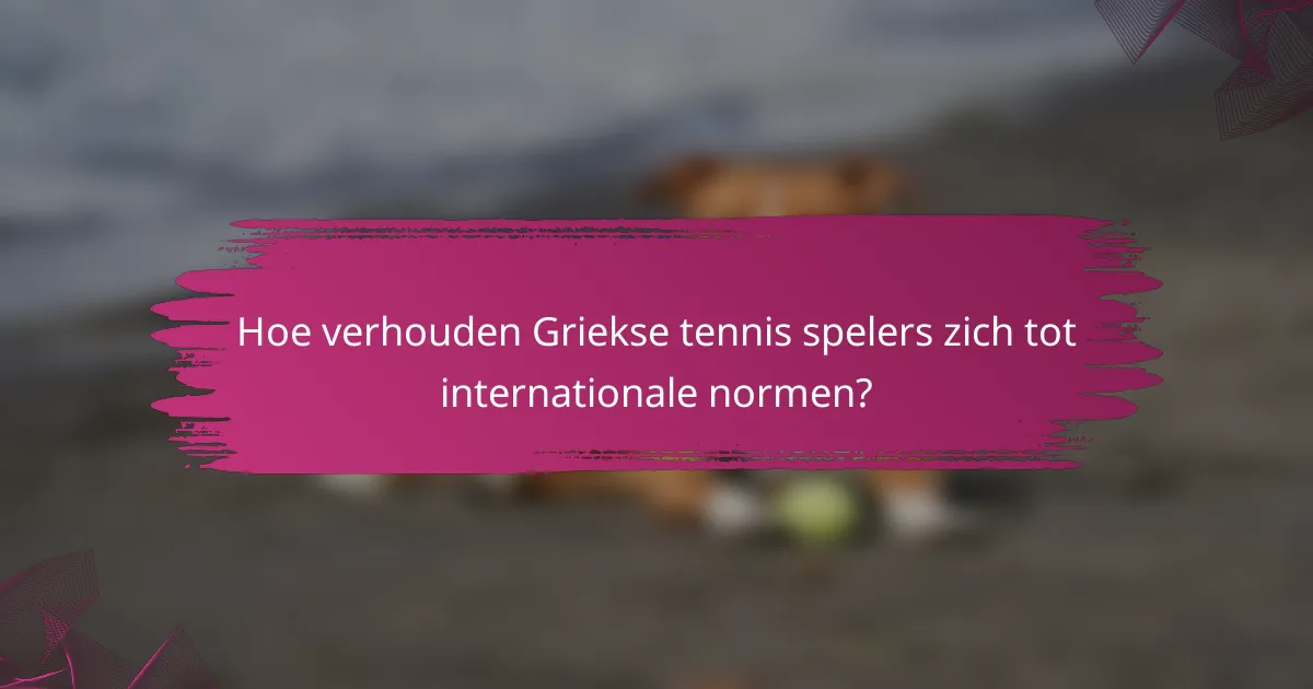 Hoe verhouden Griekse tennis spelers zich tot internationale normen?