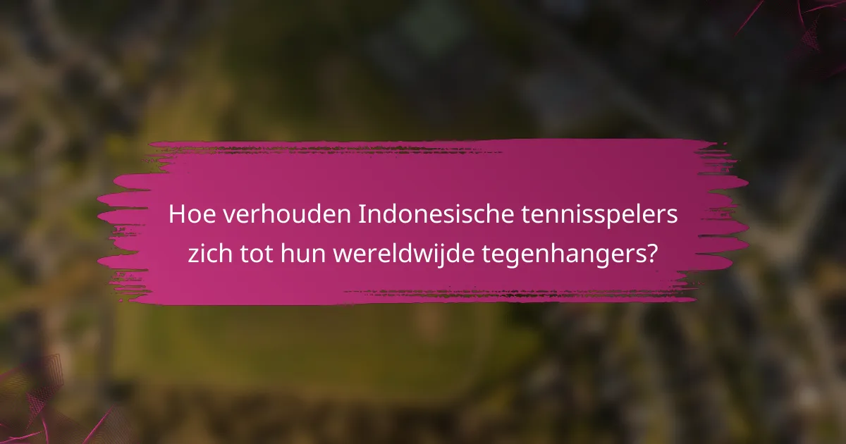 Hoe verhouden Indonesische tennisspelers zich tot hun wereldwijde tegenhangers?