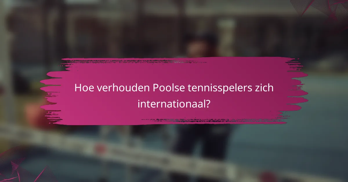 Hoe verhouden Poolse tennisspelers zich internationaal?