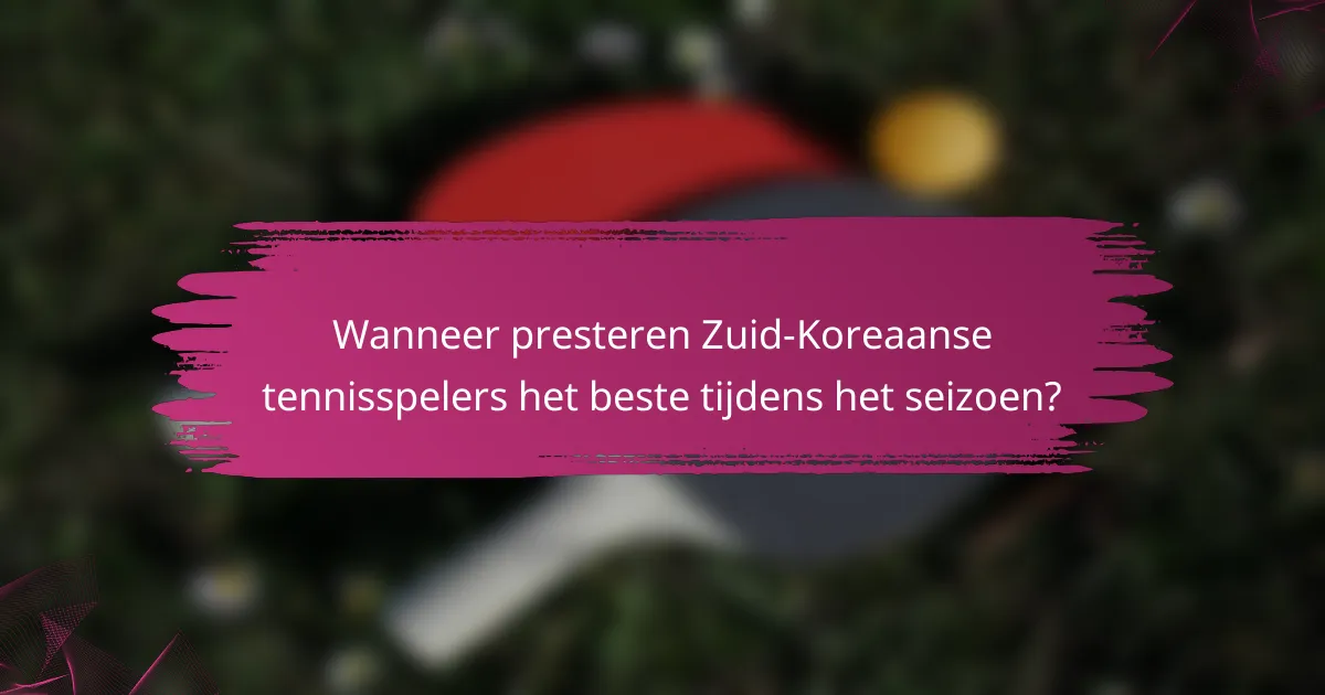 Wanneer presteren Zuid-Koreaanse tennisspelers het beste tijdens het seizoen?