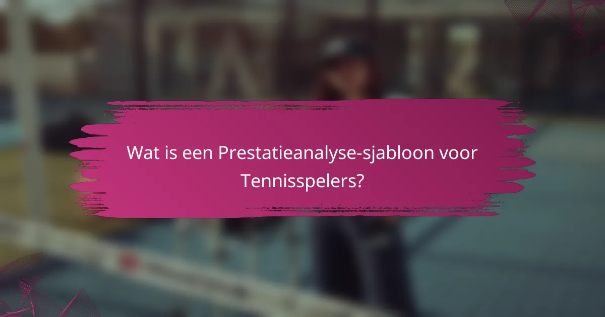 Wat is een Prestatieanalyse-sjabloon voor Tennisspelers?
