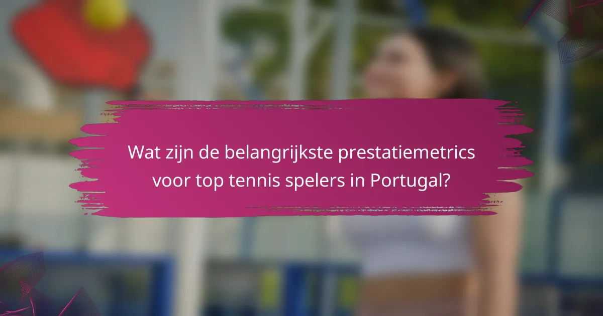 Wat zijn de belangrijkste prestatiemetrics voor top tennis spelers in Portugal?