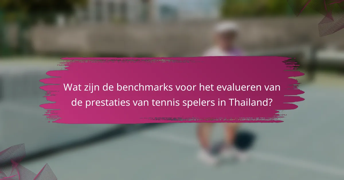 Wat zijn de benchmarks voor het evalueren van de prestaties van tennis spelers in Thailand?
