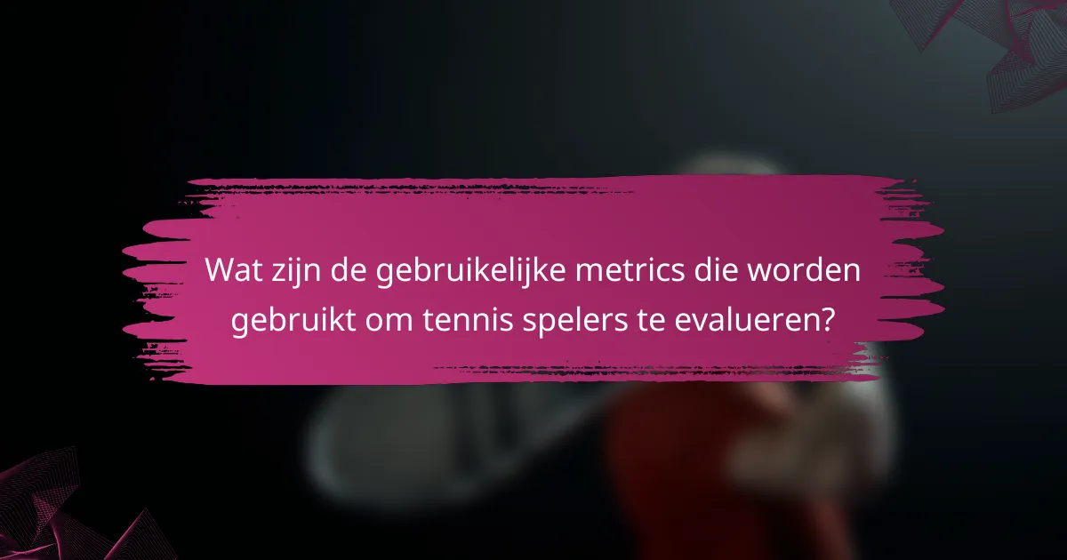 Wat zijn de gebruikelijke metrics die worden gebruikt om tennis spelers te evalueren?