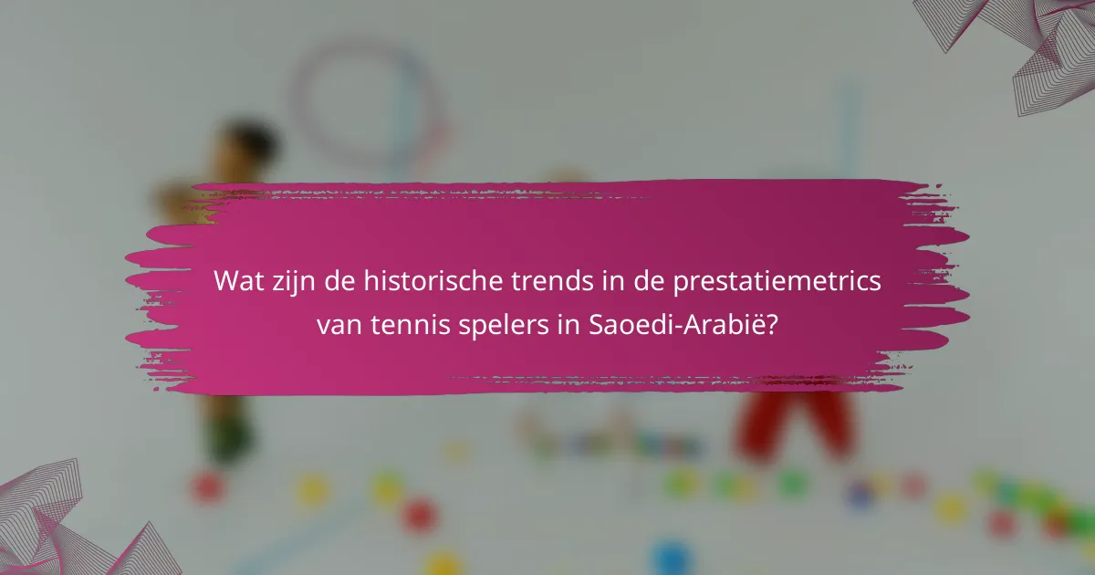 Wat zijn de historische trends in de prestatiemetrics van tennis spelers in Saoedi-Arabië?