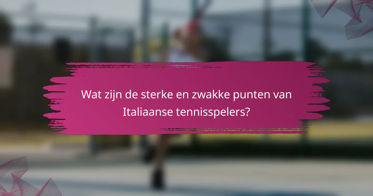 Wat zijn de sterke en zwakke punten van Italiaanse tennisspelers?