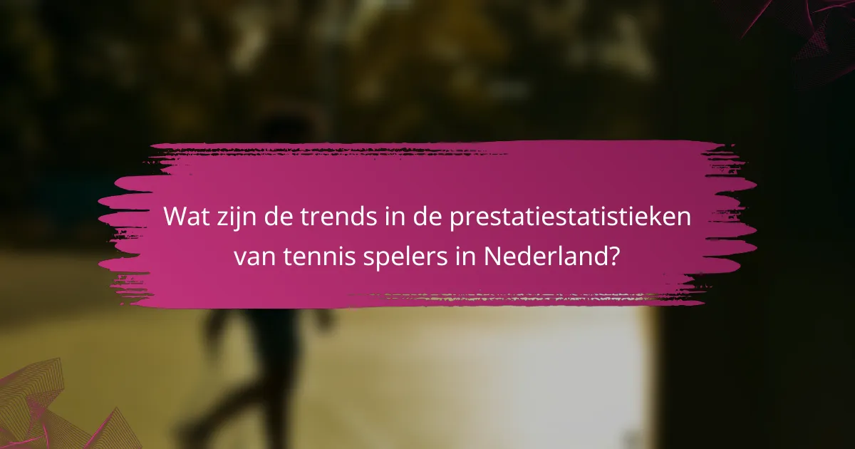 Wat zijn de trends in de prestatiestatistieken van tennis spelers in Nederland?