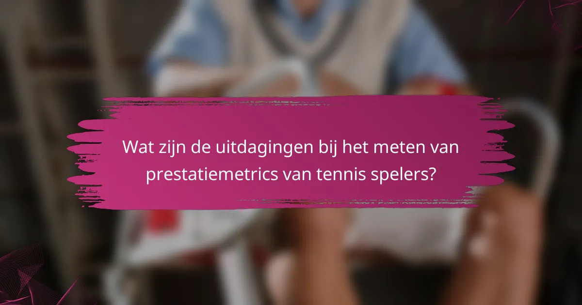 Wat zijn de uitdagingen bij het meten van prestatiemetrics van tennis spelers?