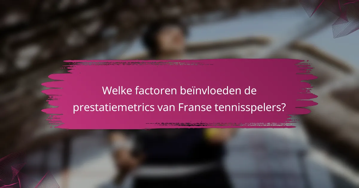 Welke factoren beïnvloeden de prestatiemetrics van Franse tennisspelers?