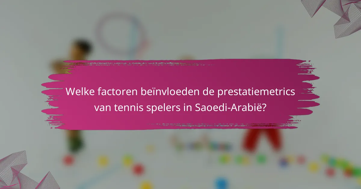 Welke factoren beïnvloeden de prestatiemetrics van tennis spelers in Saoedi-Arabië?