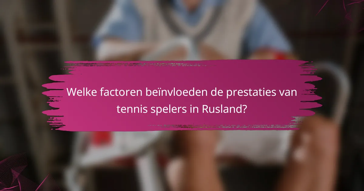 Welke factoren beïnvloeden de prestaties van tennis spelers in Rusland?