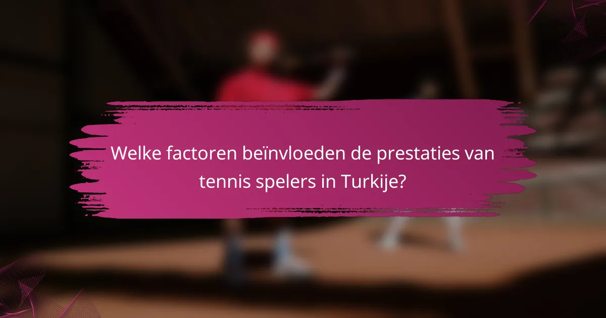 Welke factoren beïnvloeden de prestaties van tennis spelers in Turkije?