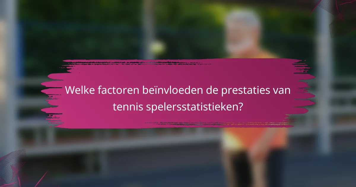 Welke factoren beïnvloeden de prestaties van tennis spelersstatistieken?