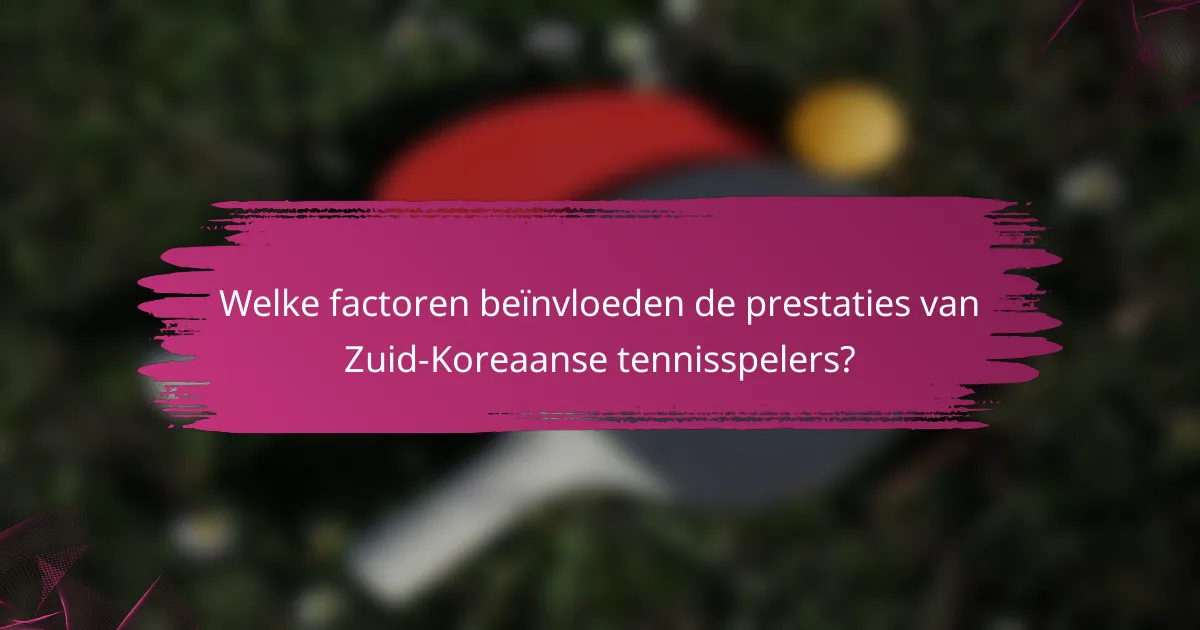 Welke factoren beïnvloeden de prestaties van Zuid-Koreaanse tennisspelers?
