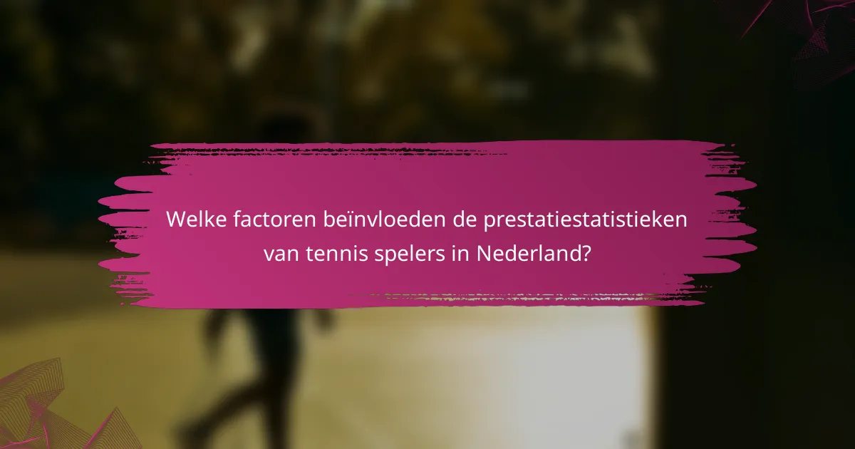 Welke factoren beïnvloeden de prestatiestatistieken van tennis spelers in Nederland?