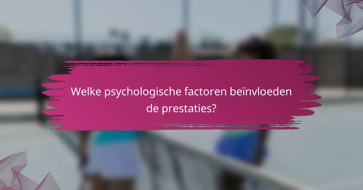 Welke psychologische factoren beïnvloeden de prestaties?