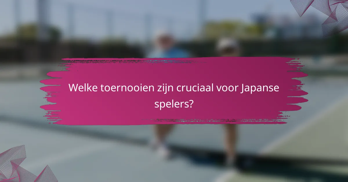 Welke toernooien zijn cruciaal voor Japanse spelers?