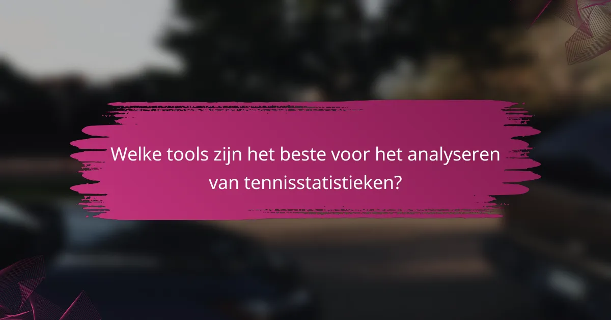 Welke tools zijn het beste voor het analyseren van tennisstatistieken?