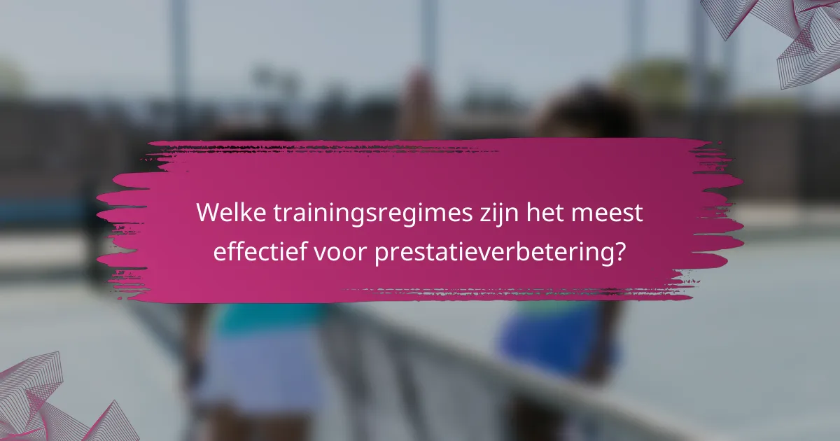 Welke trainingsregimes zijn het meest effectief voor prestatieverbetering?